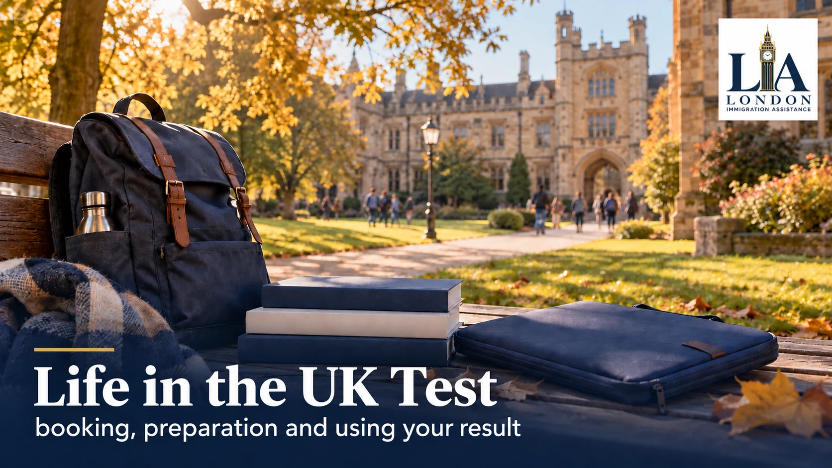 Life in the UK Test: booking, preparation and using your result — student books and a backpack on a bench at a british-style university; London Immigration Assistance company logo in the corner