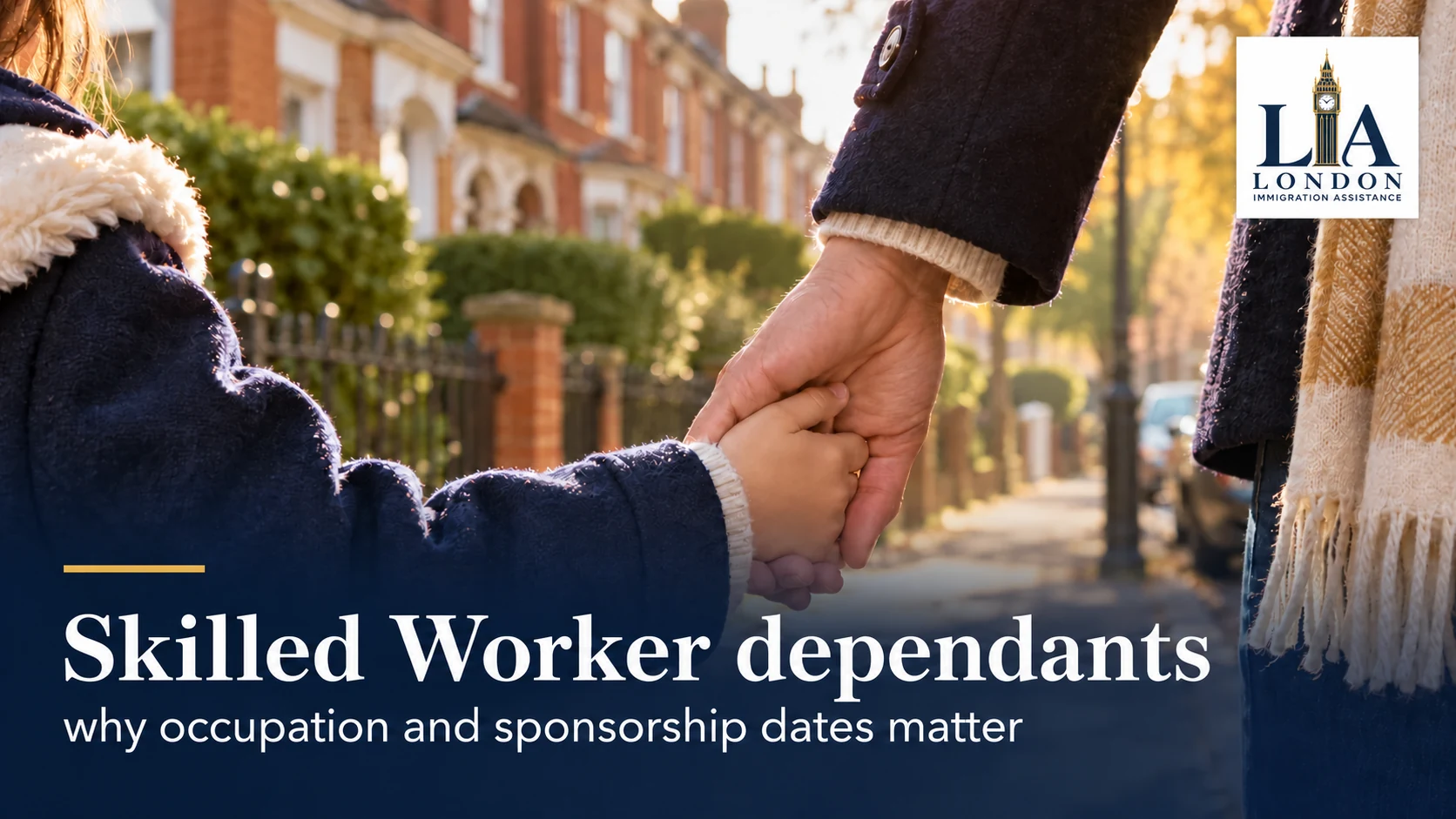 Skilled Worker dependants: why occupation and sponsorship dates matter — a child holding a parent's hand on a quiet residential street; London Immigration Assistance company logo in the corner