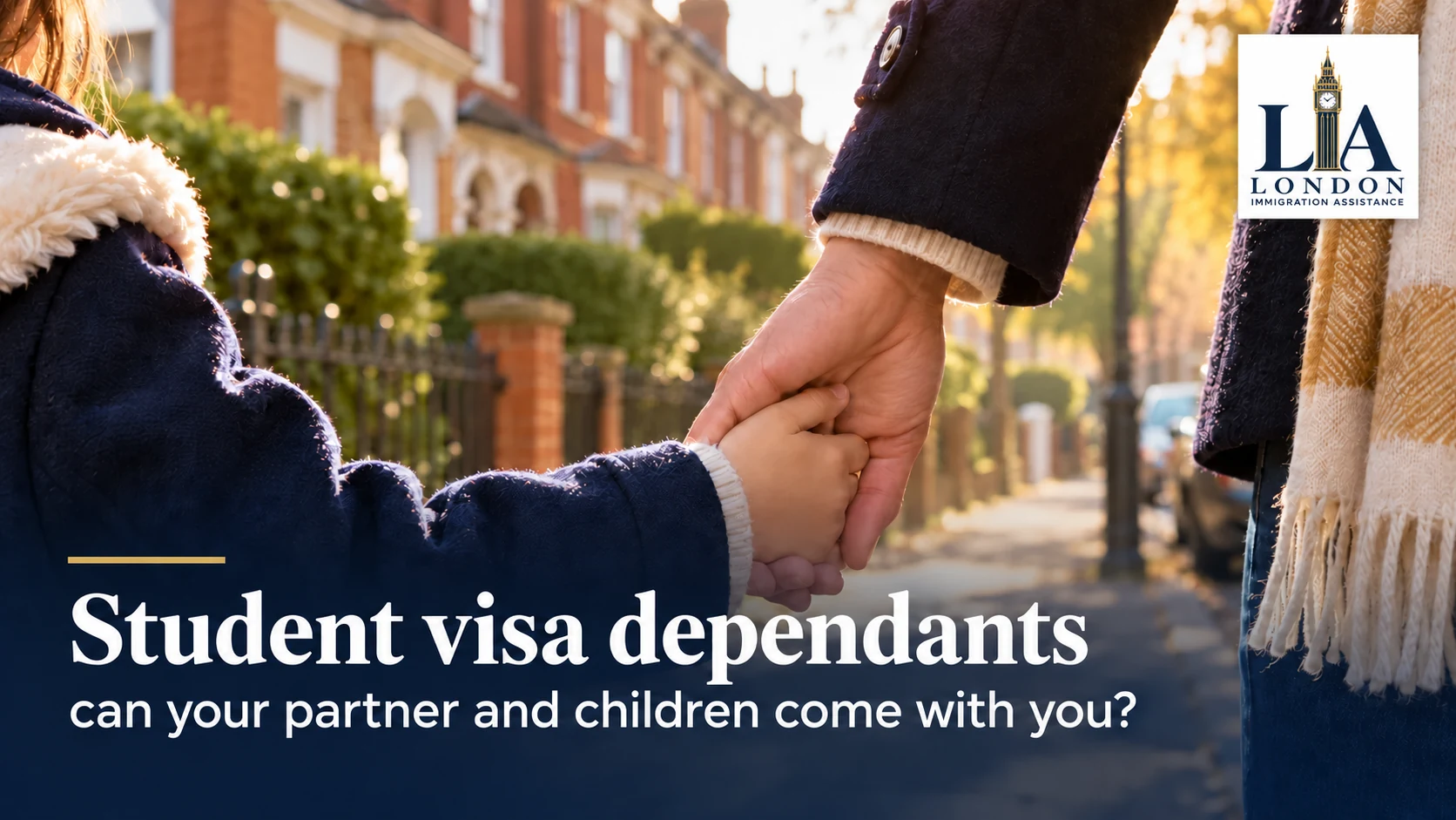 Student visa dependants: can your partner and children come with you? — a child holding a parent's hand on a quiet residential street; London Immigration Assistance company logo in the corner