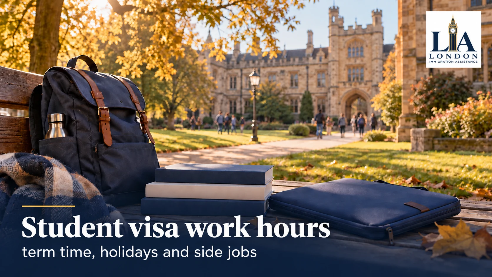 Student visa work hours: term time, holidays and side jobs — student books and a backpack on a bench at a british-style university; London Immigration Assistance company logo in the corner